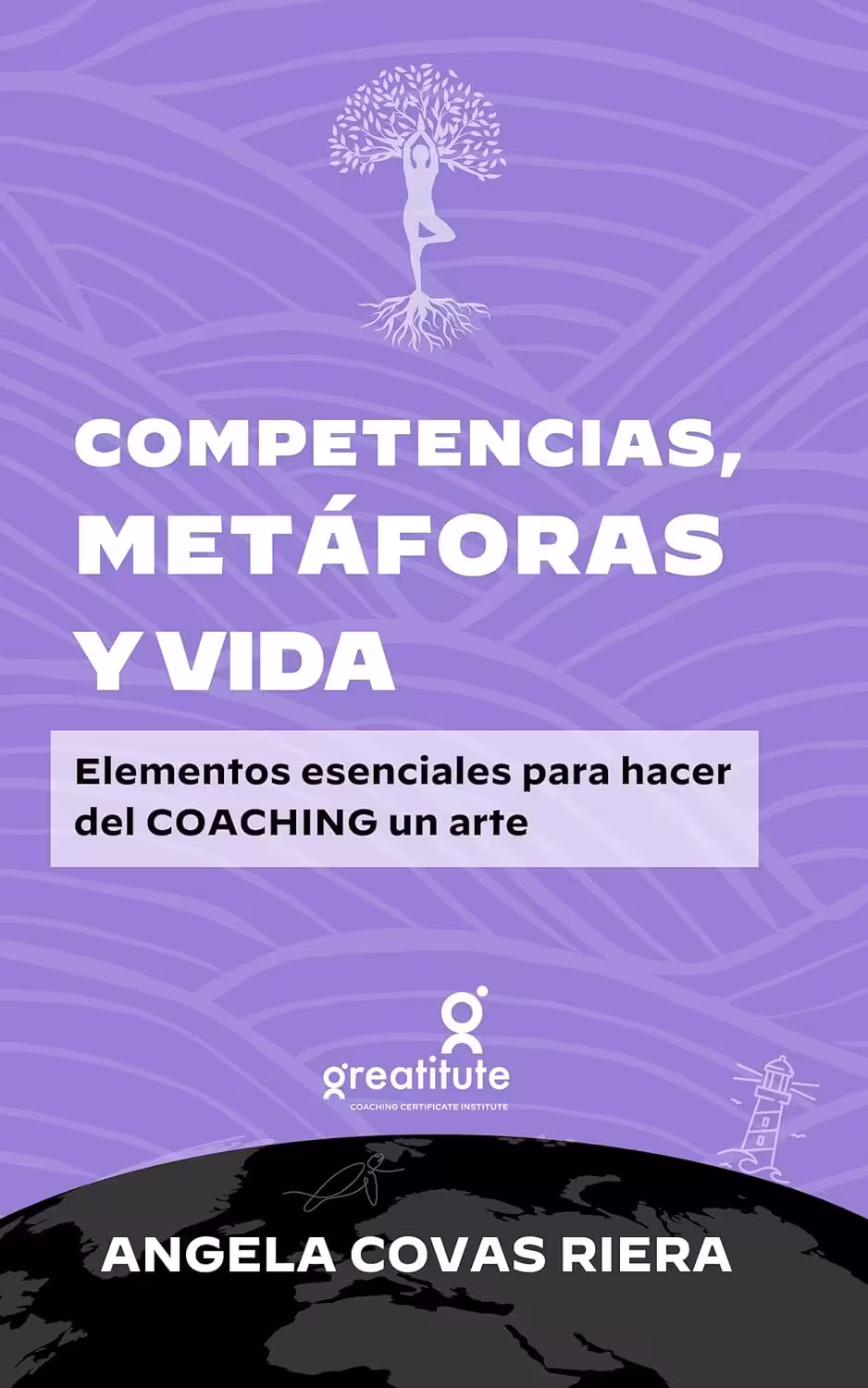 Competencias, Metáforas y Vida. Elementos esenciales para hacer del COACHING un arte. Angela Covas.