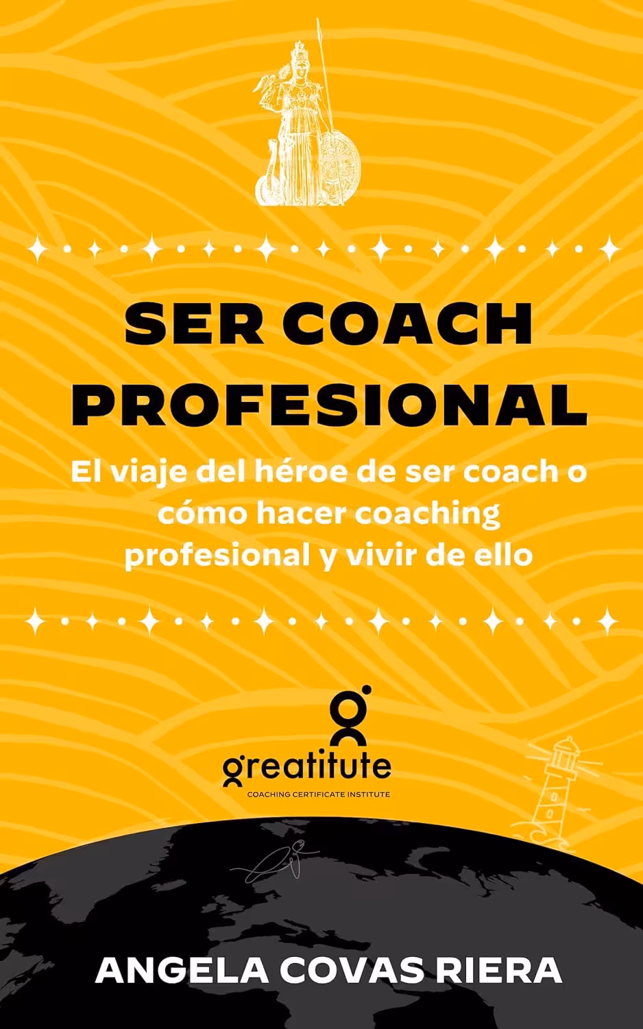 Ser coach profesional. El viaje del héroe de ser coach o cómo hacer coaching profesional y vivir de ello. Angela Covas.